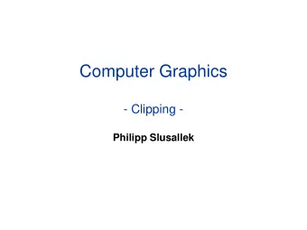 Computer Graphics  - Clipping -  Philipp Slusallek  Clipping  Motivation  Projected primitive