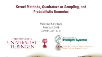 Kernel Methods, Quadrature or Sampling, and  Probabilistic Numerics  Motonobu Kanagawa  Prob Num