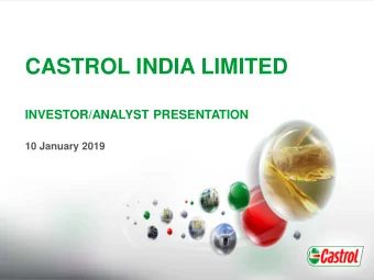 CASTROL INDIA LIMITED  INVESTOR/ANALYST PRESENTATION  10 January 2019  Castrol India:  Delivering