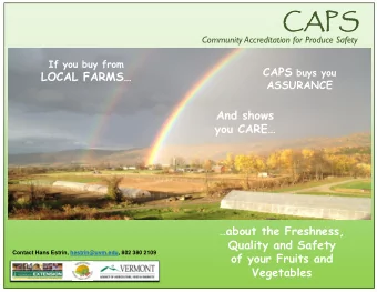 CAPS  Community Accreditation for Produce Safety  If you buy from CAPS buys you  LOCAL FARMS