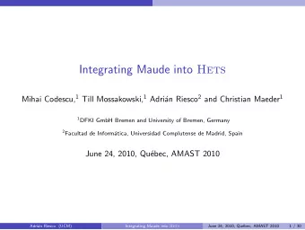 Integrating Maude into Hets Mihai Codescu, 1 Till Mossakowski, 1 Adri an Riesco 2 and Christian