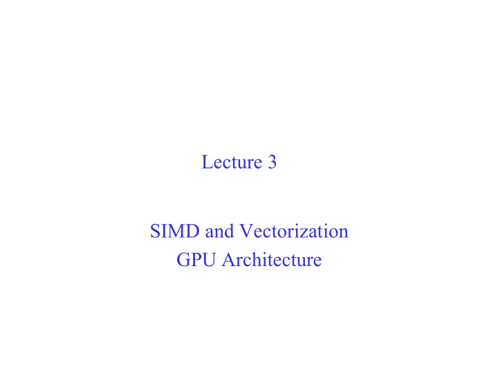 lecture 3 simd and vectorization gpu architecture today s