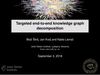 Targeted end-to-end knowledge graph  decomposition  Bla krlj, Jan Kralj and Nada Lavra  c