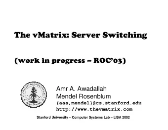 The vMatrix: Server Switching  (work in progress  ROC03)  Amr A. Awadallah  Mendel Rosenblum