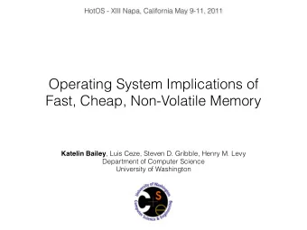 Operating System Implications of  Fast, Cheap, Non-Volatile Memory Katelin Bailey , Luis Ceze,