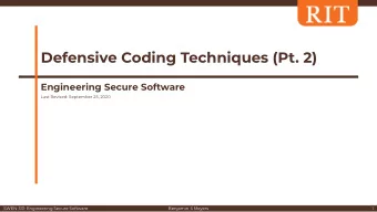 Defensive Coding Techniques (Pt. 2)  Engineering Secure Software  Last Revised: September 25, 2020