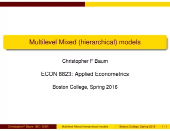Multilevel Mixed (hierarchical) models  Christopher F Baum  ECON 8823: Applied Econometrics  Boston