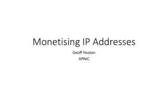 Monetising IP Addresses  Geoff Huston  APNIC  Addresses are not Property  The original view of
