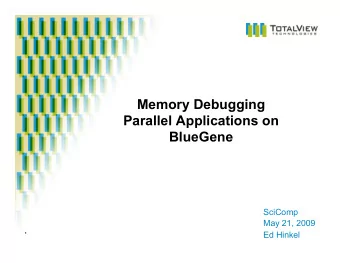 Memory Debugging  Parallel Applications on  BlueGene  SciComp  May 21, 2009  1  Ed Hinkel  Agenda