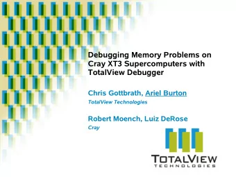 Debugging Memory Problems on  Cray XT3 Supercomputers with  TotalView Debugger  Chris Gottbrath,