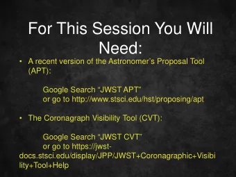 For This Session You Will  Need:   A recent version of the Astronomers Proposal Tool  (APT):