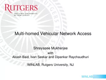 Multi-homed Vehicular Network Access  Shreyasee Mukherjee  with  Akash Baid, Ivan Seskar and