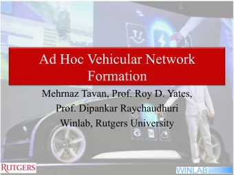 Ad Hoc Vehicular Network  Formation  Mehrnaz Tavan, Prof. Roy D. Yates,  Prof. Dipankar