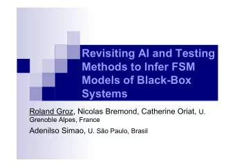 Revisiting AI and Testing  Methods to Infer FSM  Models of Black-Box  Systems Roland Groz, Nicolas