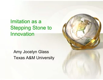 Imitation as a  Stepping Stone to  Innovation  Amy Jocelyn Glass  Texas A&amp;M University  Shift