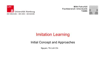 Imitation Learning  Initial Concept and Approaches  Nguyen, Thi Linh Chi  Outline  Motivation