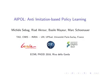 AIPOL: Anti Imitation-based Policy Learning  Mich`  ele Sebag, Riad Akrour, Basile Mayeur, Marc