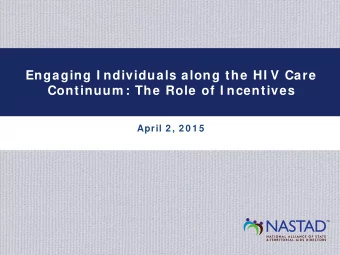 Engaging I ndividuals along the HI V Care  Continuum : The Role of I ncentives  April 2 , 2 0 1 5