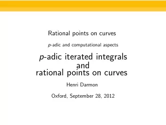 p -adic iterated integrals  and  rational points on curves  Henri Darmon  Oxford, September 28,