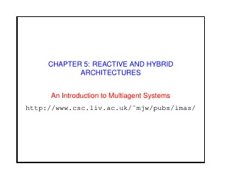 CHAPTER 5: REACTIVE AND HYBRID  ARCHITECTURES  An Introduction to Multiagent Systems