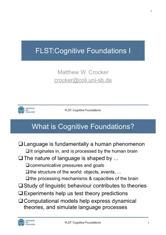 FLST:Cognitive Foundations I  Matthew W. Crocker  crocker@coli.uni-sb.de  FLST: Cognitive