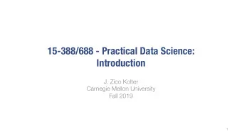 15-388/688 - Practical Data Science:  Introduction  J. Zico Kolter  Carnegie Mellon University