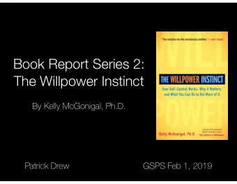 Book Report Series 2:  The Willpower Instinct  By Kelly McGonigal, Ph.D.  Patrick Drew