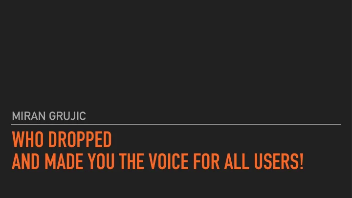 who dropped and made you the voice for all users miran