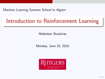 Introduction to Reinforcement Learning  Abdeslam Boularias  Monday, June 25, 2018  1 / 93  What is