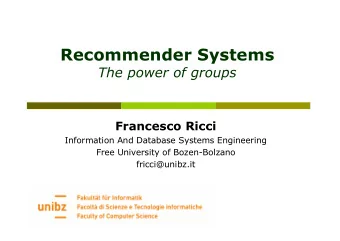 Recommender Systems  The power of groups  Francesco Ricci  Information And Database Systems