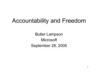 Accountability and Freedom  Butler Lampson  Microsoft  September 26, 2005  1  Real-World Security