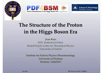 The Structure of the Proton   in the Higgs Boson Era Juan Rojo  STFC Rutherford Fellow