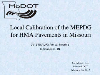 Local Calibration of the MEPDG  for HMA Pavements in Missouri  2012 NCAUPG Annual Meeting