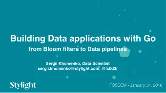 Building Data applications with Go  from Bloom filters to Data pipelines  Sergii Khomenko, Data