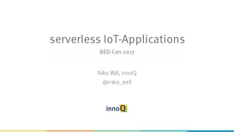 serverless IoT-Applications  BED-Con 2017  Niko Will, innoQ  @n1ko_w1ll  about me  &gt; Developer