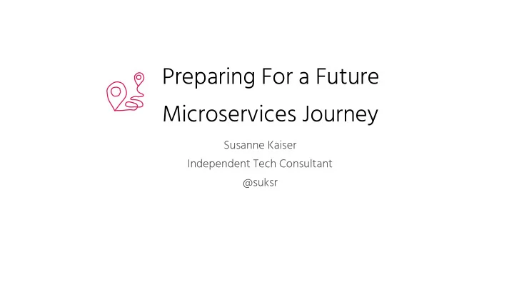 preparing for a future microservices journey