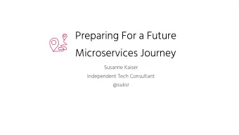 Preparing For a Future  Microservices Journey  Susanne Kaiser  Independent Tech Consultant  @suksr