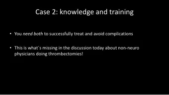 Case 2: knowledge and training  You need both to successfully treat and avoid complications
