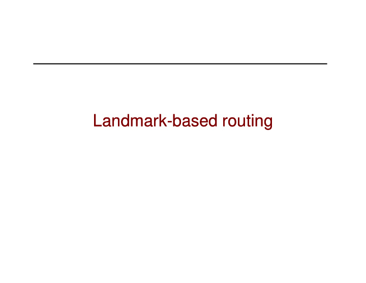 landmark landmark based routing based routing landmark