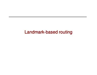 Landmark  Landmark-based routing  based routing  Landmark  Landmark-based routing  based routing