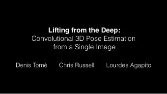 Lifting from the Deep:  Convolutional 3D Pose Estimation  from a Single Image  Denis Tom