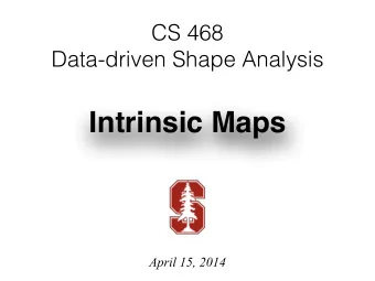 Intrinsic Maps  April 15, 2014  Inter-surface Map f : M 1  M 2 M 1 M 2  Applications  Kraevoy