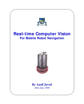 Real-time Computer Vision  For Mobile Robot Navigation  By Aasif Javed  28th July 1999  Seminar
