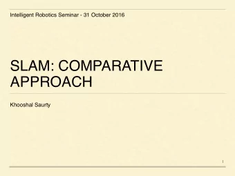 SLAM: COMPARATIVE  APPROACH  Khooshal Saurty  1  OUTLINE  Introduction - What is SLAM?  EKF SLAM