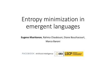 Entropy minimization in  emergent languages Eugene Kharitonov , Rahma Chaabouni, Diane Bouchacourt,