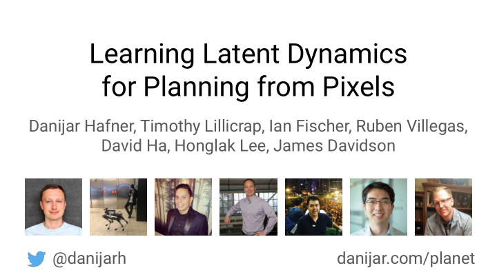 learning latent dynamics for planning from pixels
