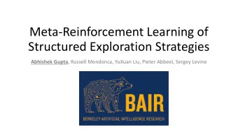 Meta-Reinforcement Learning of  Structured Exploration Strategies Abhishek Gupta , Russell