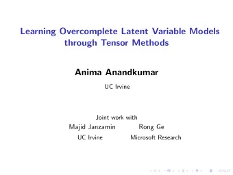 Learning Overcomplete Latent Variable Models  through Tensor Methods  Anima Anandkumar  UC Irvine