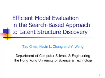 Efficient Model Evaluation  in the Search-Based Approach  to Latent Structure Discovery  Tao Chen,