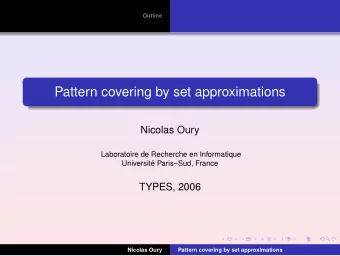 Pattern covering by set approximations  Nicolas Oury  Laboratoire de Recherche en Informatique